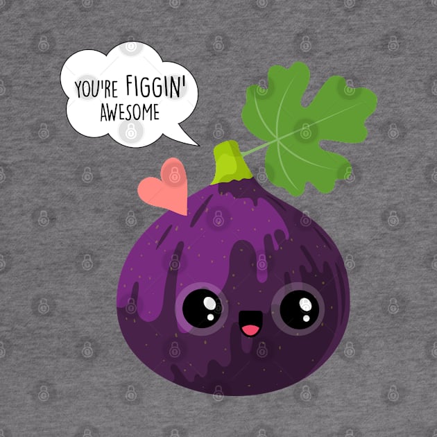 You're figgin' awesome - Funny Valentines Day by Happy Lime